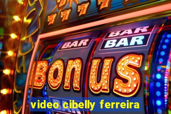 video cibelly ferreira